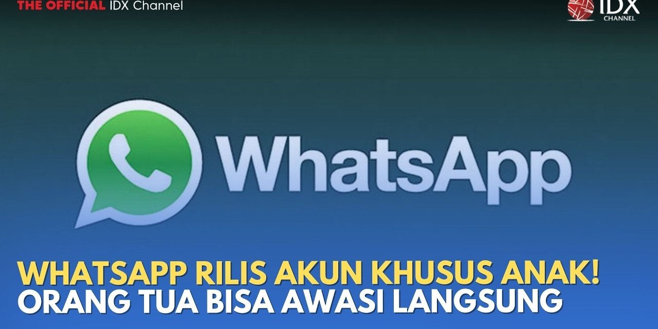Akun Khusus Anak Ada Di Whatsapp, Orang Tua Lebih Tenang