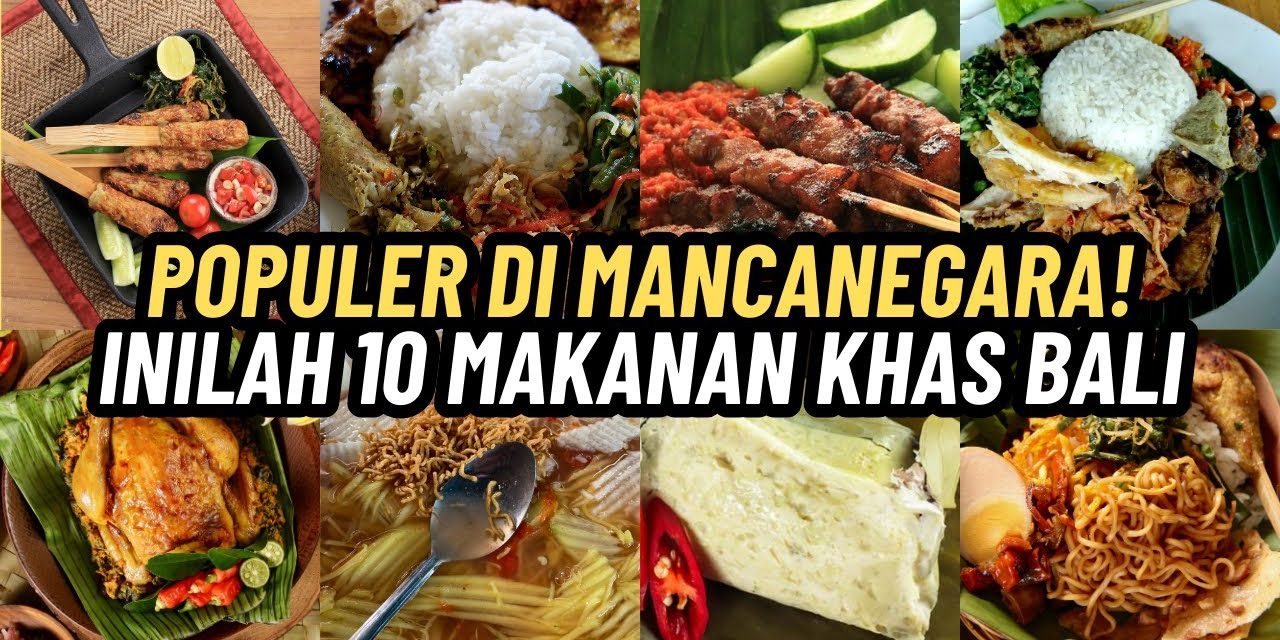 Mengungkap Kelezatan Dan Keunikan Dari Makanan Khas Bali